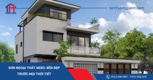 Sơn Ngoại Thất Nero: Bền Đẹp Trước Mọi Thời Tiết